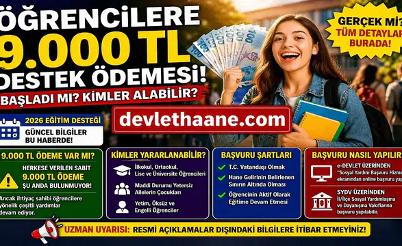 Öğrencilere 9.000 TL Destek Ödemesi Gerçek mi? Kimler Alabilir, Şartlar Neler?