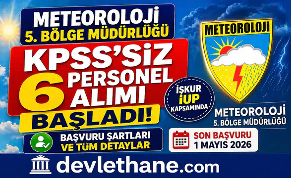 Meteoroloji 5. Bölge Müdürlüğü KPSS’siz 6 Personel Alımı Başladı! İŞKUR İUP Başvuru Şartları
