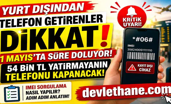 Yurt Dışından Getirilen Telefonlara Kritik Uyarı: 1 Mayıs Son Gün! Kayıt Yaptırmayanların Cihazı Kapanacak