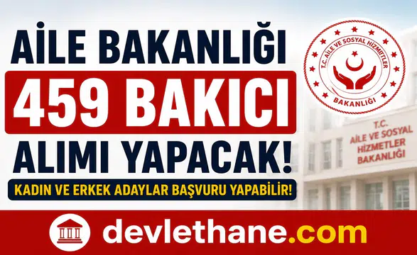 Aile Bakanlığı 459 Bakıcı Alımı Yapacak! Kadın Erkek Personel Alımı Başladı