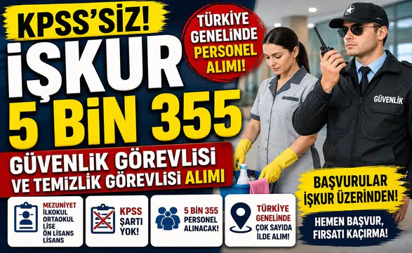 KPSS Şartsız Personel Alımı Başladı! İŞKUR’dan 5 Bin 355 Güvenlik ve Temizlik Görevlisi Alımı