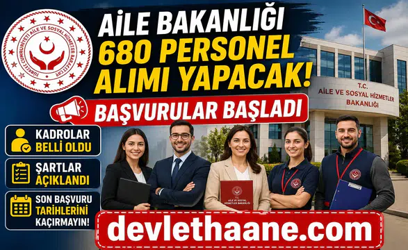 Aile Bakanlığı 680 Personel Alımı Yapacak: Başvurular Başladı, Kadrolar ve Şartlar Belli Oldu