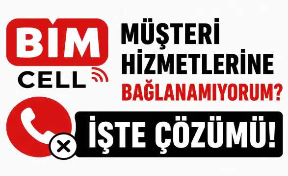 BİMcell Müşteri Hizmetlerine Bağlanamıyorum? Güncel Çözüm Yolları