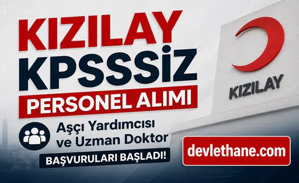 Kızılay KPSS Şartsız Personel Alımı Başladı: Aşçı Yardımcısı ve Uzman Doktor Kadrolarına Başvuru Ekranı Açıldı