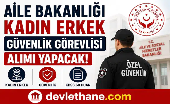 Aile Bakanlığı Kadın Erkek Güvenlik Görevlisi Alımı Yapacak! Başvurular Kariyer Kapısı Üzerinden Başladı