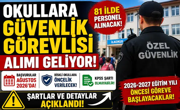 Okullara Güvenlik Görevlisi Alımı 2026 Geliyor: 81 İl İçin Tarih Belli Oldu