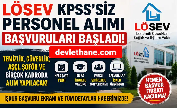 LÖSEV KPSS Şartsız Personel Alımı Başladı: Temizlik Görevlisi, Şoför, Güvenlik, Aşçı ve Çok Sayıda Kadro İçin Başvurular Açıldı