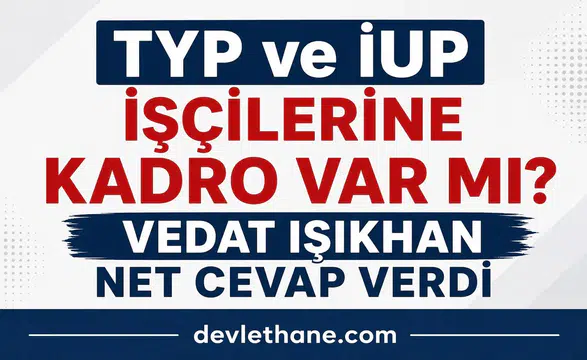 TYP ve İUP İşçilerine Kadro Verilecek mi? Bakan Vedat Işıkhan’dan Net Açıklama Geldi