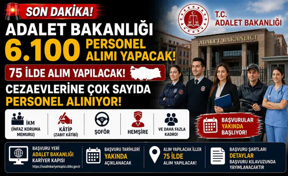Adalet Bakanlığı 75 İlde 6.100 Personel Alımı Yapacak! Cezaevlerine İKM, Kâtip, Şoför, Hemşire ve Daha Fazla Kadro Açılıyor