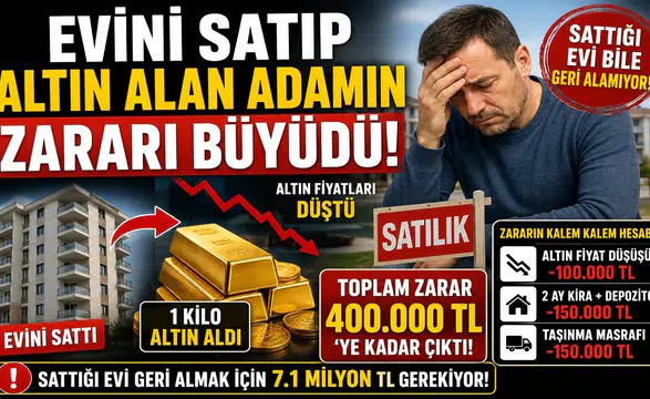 Evini Satıp Altına Yatırım Yapan Vatandaş Büyük Kayıp Yaşadı! Hesaplar Tutmadı, Zarar Yüz Binlerce Liraya Ulaştı