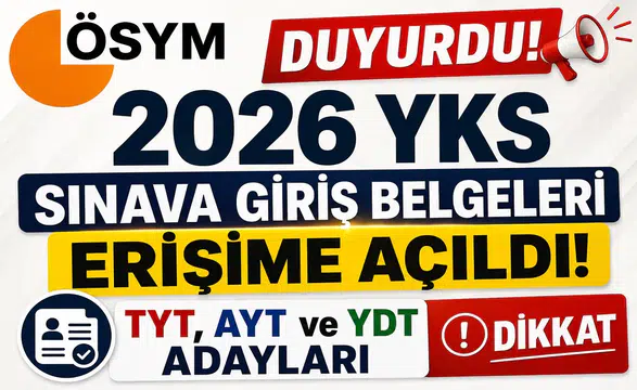 ÖSYM Duyurdu! 2026 YKS Sınava Giriş Belgeleri Erişime Açıldı: TYT, AYT ve YDT Adayları Dikkat