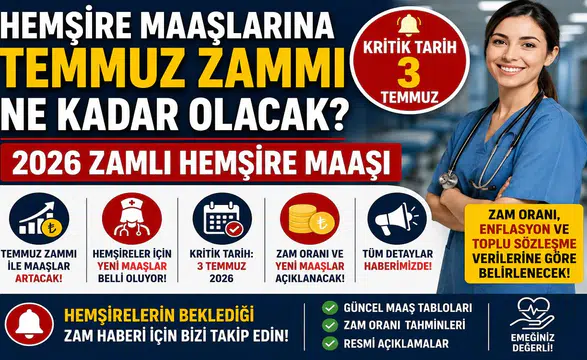 Hemşire Maaşlarına Temmuz Zammı Ne Kadar Olacak? 2026 Zamlı Hemşire Maaşı İçin Kritik Tarih 3 Temmuz