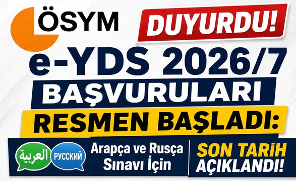 ÖSYM Duyurdu! e-YDS 2026/7 Başvuruları Resmen Başladı: Arapça ve Rusça Sınavı İçin Son Tarih Açıklandı