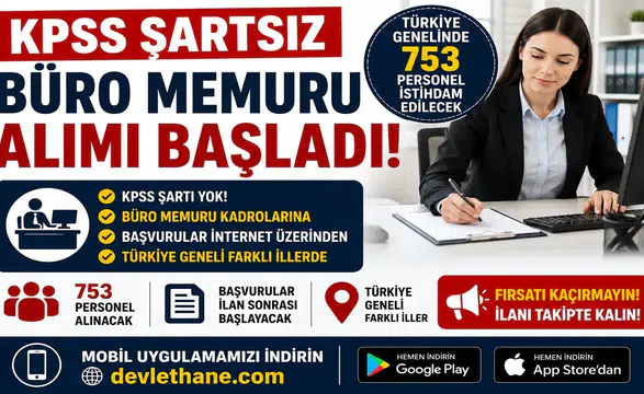 KPSS Şartsız Büro Memuru Alımı Başladı! Türkiye Genelinde 753 Personel İstihdam Edilecek