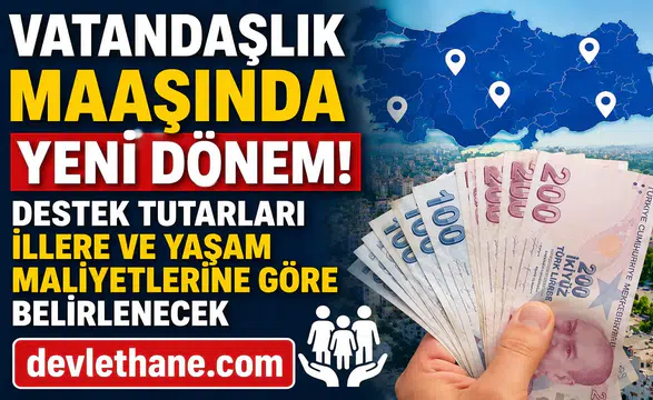 Vatandaşlık Maaşında Yeni Dönem! Destek Tutarları İllere ve Yaşam Maliyetlerine Göre Belirlenecek