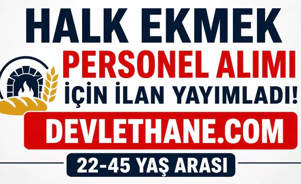 Halk Ekmek Personel Alımı Başladı! 22-45 Yaş Arası Adaylara Daimi İş Fırsatı