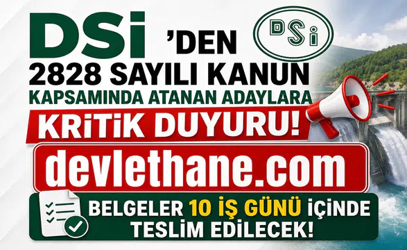 DSİ'den 2828 Sayılı Kanun Kapsamında Atanan Adaylara Kritik Duyuru! Belgeler 10 İş Günü İçinde Teslim Edilecek