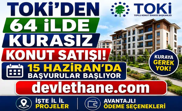 TOKİ'den 64 İlde Kurasız Konut Satışı! 15 Haziran'da Başvurular Başlıyor: İşte İl İl Projeler ve Ödeme Seçenekleri