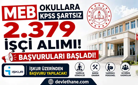 MEB Okullara KPSS Şartsız 2.379 İşçi Alımı Başvuruları Başladı! İŞKUR Üzerinden Başvuru Yapılacak