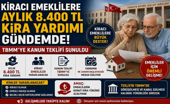 Kiracı Emeklilere Aylık 8.400 TL Kira Yardımı Gündemde! TBMM’ye Kanun Teklifi Sunuldu