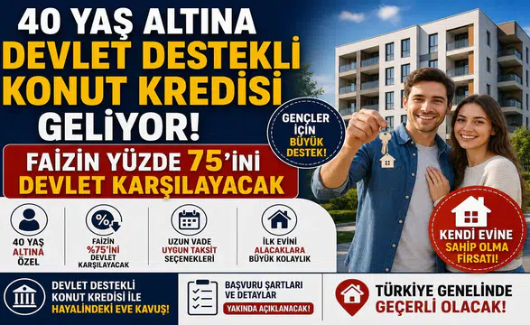 40 Yaş Altına Devlet Destekli Konut Kredisi Geliyor! Faizin Yüzde 75’ini Devlet Karşılayacak