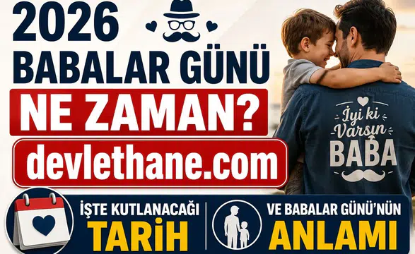 2026 Babalar Günü Ne Zaman? İşte Kutlanacağı Tarih ve Babalar Günü'nün Anlamı
