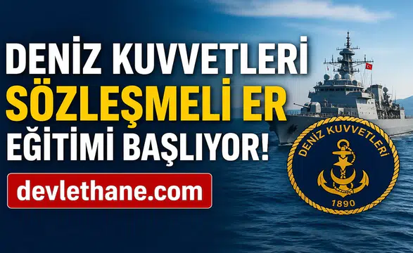 Deniz Kuvvetleri Komutanlığı Sözleşmeli Er Eğitimi Başlıyor! Kesin Kayıt Tarihleri ve İstenen Belgeler Açıklandı