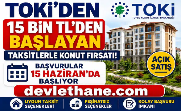 TOKİ'den 15 Bin TL'den Başlayan Taksitlerle Konut Fırsatı! Açık Satış Başvuruları 15 Haziran'da Başlıyor