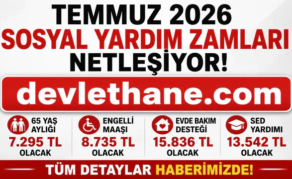 Temmuz 2026 Sosyal Yardım Zamları Ne Kadar Olacak? 65 Yaş Aylığı, Engelli Maaşı, Evde Bakım Desteği ve Dul-Yetim Aylıklarında Beklenen Yeni Tutarlar