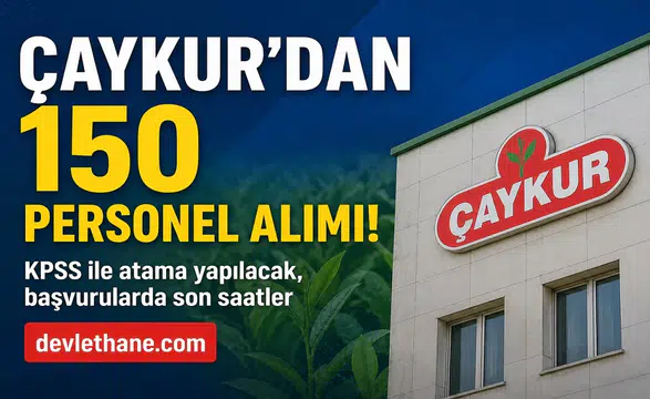 ÇAYKUR 150 Sözleşmeli Personel Alımı Başvurularında Son Gün! Mühendis, Memur, Tekniker ve Ambar Memuru Kadroları İçin Süre Daralıyor