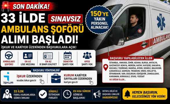 33 İlde Sınavsız Ambulans Şoförü Alımı Başladı! İŞKUR ve Kariyer Üzerinden 150'ye Yakın Personel Alınacak