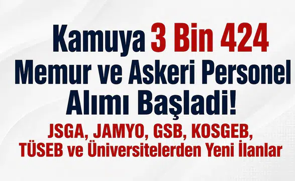 Kamuya 3 Bin 424 Memur ve Askeri Personel Alımı Başladı! JSGA, JAMYO, GSB, KOSGEB, TÜSEB ve Üniversitelerden Yeni İlanlar