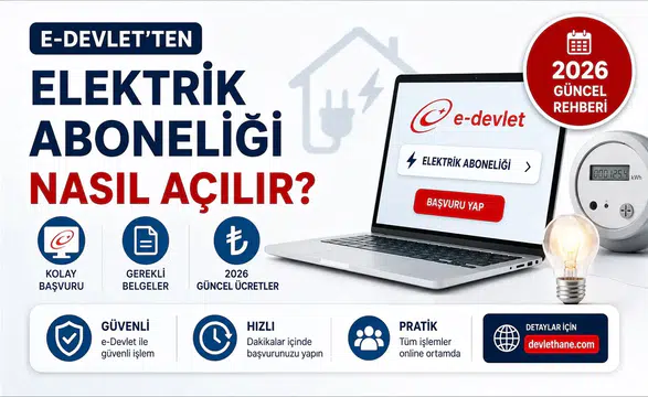 E-Devlet'ten Elektrik Aboneliği Nasıl Açılır? Başvuru Adımları, Gerekli Belgeler ve 2026 Güncel Rehberi