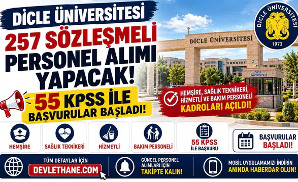 Dicle Üniversitesi 257 Sözleşmeli Personel Alımı Yapacak! 55 KPSS ile Başvurular Başladı