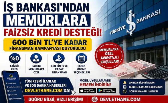 İş Bankası'ndan Memurlara Faizsiz Kredi Desteği! 600 Bin TL'ye Kadar Finansman Kampanyası Duyuruldu