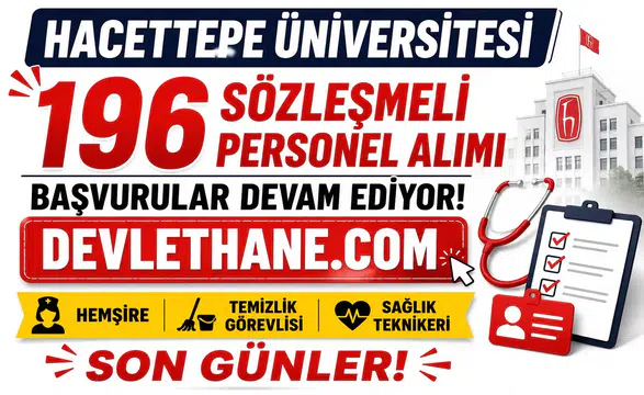 Hacettepe Üniversitesi 196 Sözleşmeli Personel Alımı Başvuruları Devam Ediyor! Hemşire, Temizlik Görevlisi ve Sağlık Teknikeri Alımı İçin Son Günler