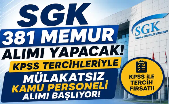 SGK 381 Memur Alımı Yapacak! KPSS Tercihleriyle Mülakatsız Kamu Personeli Alımı Başlıyor