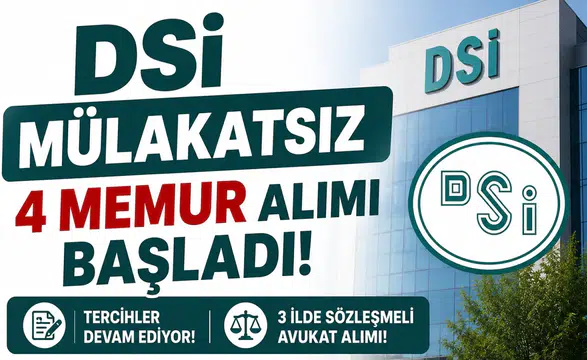 DSİ Mülakatsız 4 Memur Alımı Başladı! 3 İlde Sözleşmeli Avukat Alımı İçin Tercihler Alınıyor