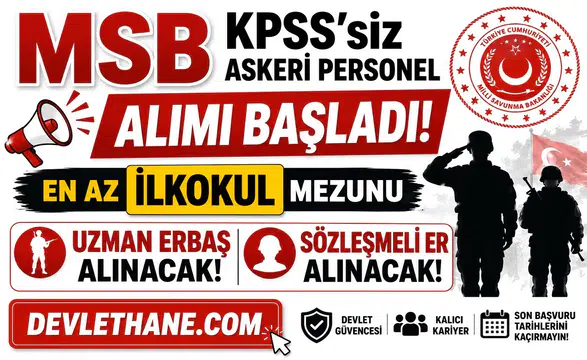MSB KPSS'siz Askeri Personel Alımı Başladı! En Az İlkokul Mezunu Uzman Erbaş ve Sözleşmeli Er Alınacak