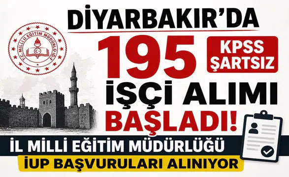 Diyarbakır'da 195 KPSS Şartsız İşçi Alımı Başladı! İl Milli Eğitim Müdürlüğü İUP Başvuruları Alınıyor