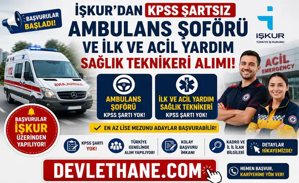 İŞKUR'dan KPSS Şartsız Ambulans Şoförü ve İlk ve Acil Yardım Sağlık Teknikeri Alımı! Başvurular Başladı