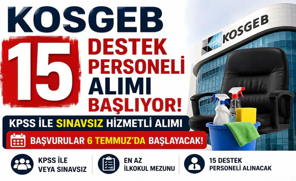 KOSGEB 15 Destek Personeli Alımı Başlıyor! KPSS ile Sınavsız Hizmetli Alımı İçin Başvurular 6 Temmuz'da Başlayacak