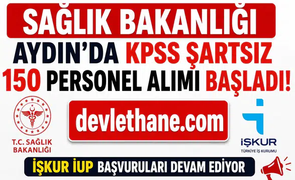 Sağlık Bakanlığı Aydın'da KPSS Şartsız 150 Personel Alımı Başladı! İŞKUR İUP Başvuruları Devam Ediyor