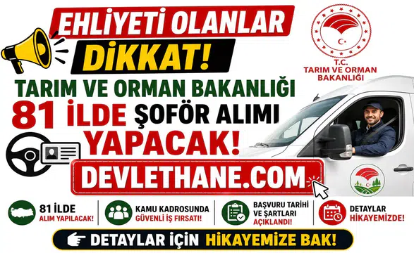 Ehliyeti Olanlar Dikkat! Tarım ve Orman Bakanlığı 81 İlde Şoför Alımı Yapacak