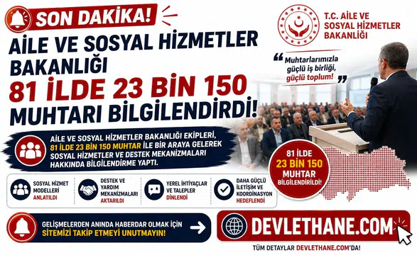 Aile ve Sosyal Hizmetler Bakanlığı 81 İlde 23 Bin 150 Muhtarı Bilgilendirdi