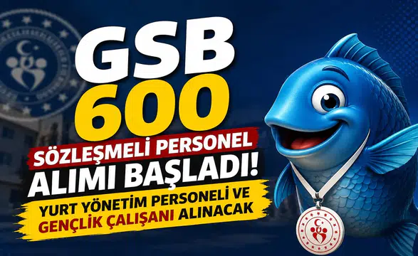 GSB 600 Sözleşmeli Personel Alımı Başladı! Yurt Yönetim Personeli ve Gençlik Çalışanı Alınacak