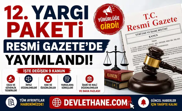 12. Yargı Paketi Resmi Gazete'de Yayımlandı! İşte Değişen 9 Kanun ve Tüm Ayrıntılar