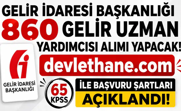Gelir İdaresi Başkanlığı 860 Gelir Uzman Yardımcısı Alımı Yapacak! 65 KPSS ile Başvuru Şartları Açıklandı