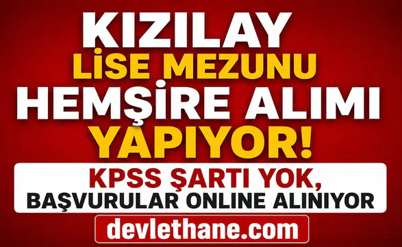 Kızılay Lise Mezunu Hemşire Alımı Yapıyor! KPSS Şartı Yok, Başvurular Online Alınıyor