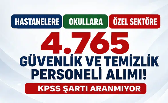 Hastanelere, Okullara ve Özel Sektöre 4.765 Güvenlik ve Temizlik Personeli Alımı! KPSS Şartı Aranmıyor